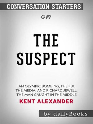 cover image of The Suspect--An Olympic Bombing, the FBI, the Media, and Richard Jewell, the Man Caught in the Middle by Kent Alexander--Conversation Starters